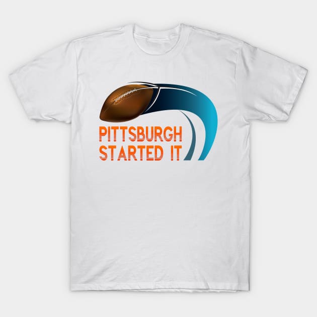 Pittsburgh Started It T-Shirt by remixer2020